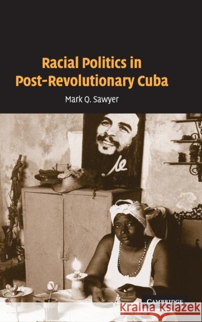 Racial Politics in Post-Revolutionary Cuba Mark Q. Sawyer 9780521848077 CAMBRIDGE UNIVERSITY PRESS - książka
