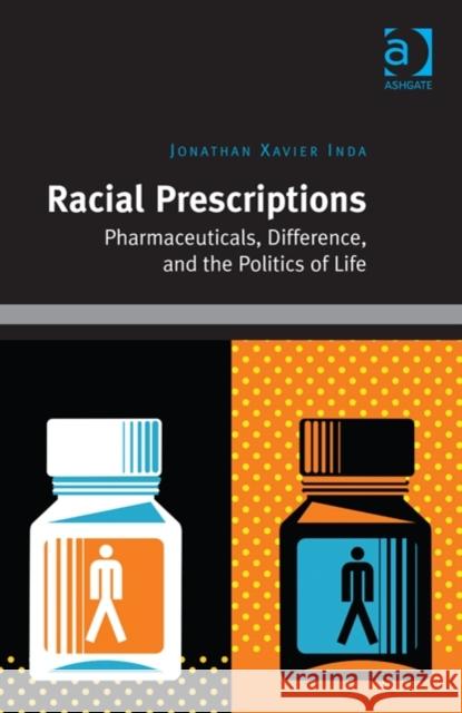 Racial Prescriptions: Pharmaceuticals, Difference, and the Politics of Life Jonathan Xavier Inda   9781409444985 Ashgate Publishing Limited - książka