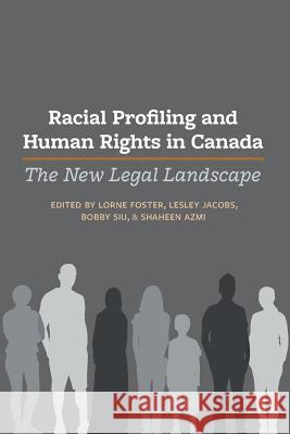 Racial Profiling and Human Rights in Canada: The New Legal Landscape Lorne Foster Lesley a. Jacobs Bobby Siu 9781552214824 Irwin Law - książka