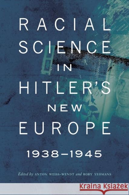 Racial Science in Hitler's New Europe, 1938-1945 Anton Weiss Wendt 9780803245075  - książka