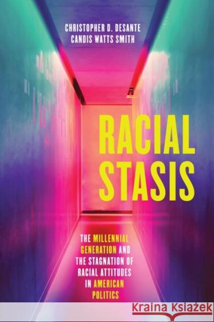 Racial Stasis: The Millennial Generation and the Stagnation of Racial Attitudes in American Politics Christopher D. Desante Candis Watts Smith 9780226643595 University of Chicago Press - książka