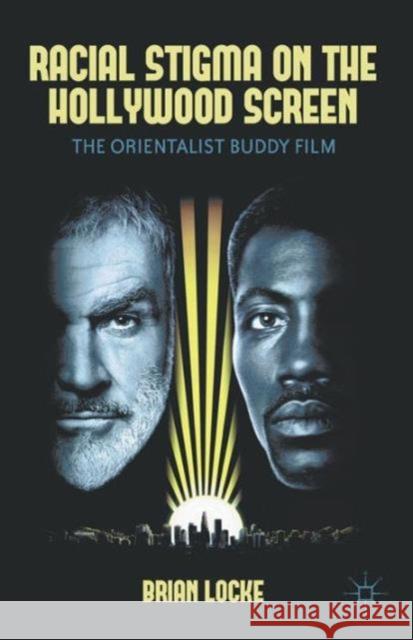 Racial Stigma on the Hollywood Screen from World War II to the Present: The Orientalist Buddy Film Locke, Brian 9781137029348  - książka