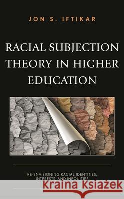 Racial Subjection Theory in Higher Education: Re-Envisioning Racial Identities, Interests, and Inequities Iftikar, Jon S. 9781666905380 Lexington Books - książka