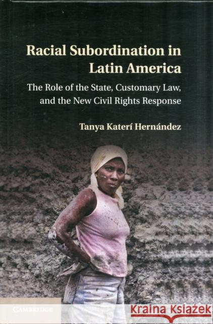Racial Subordination in Latin America: The Role of the State, Customary Law, and the New Civil Rights Response Hernández, Tanya Katerí 9781107024861  - książka