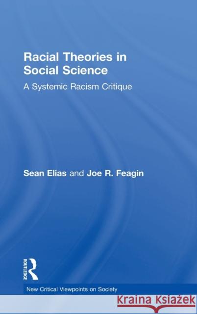 Racial Theories in Social Science: A Systemic Racism Critique Sean Elias Joe Feagin 9781138645219 Routledge - książka