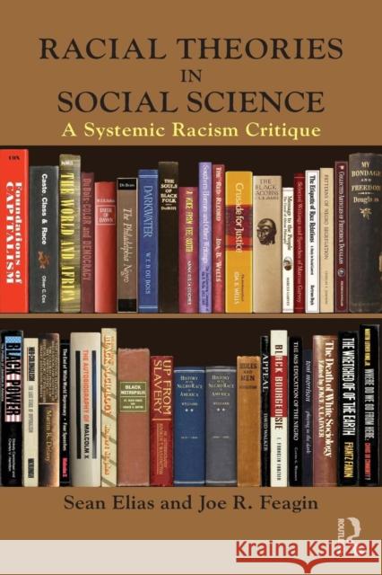 Racial Theories in Social Science: A Systemic Racism Critique Sean Elias Joe Feagin 9781138645226 Routledge - książka