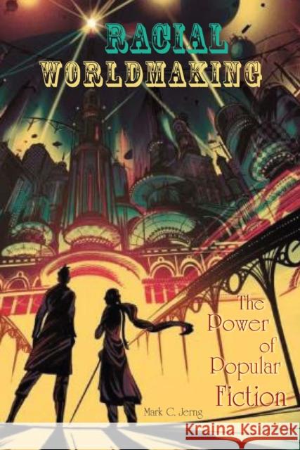 Racial Worldmaking: The Power of Popular Fiction Mark C. Jerng 9780823277759 Fordham University Press - książka