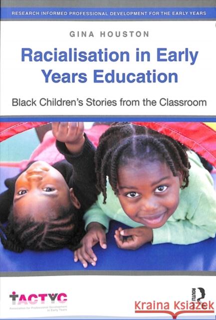 Racialisation in Early Years Education: Black Children's Stories from the Classroom Gina Houston 9781138152878 Routledge - książka