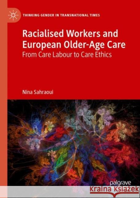 Racialised Workers and European Older-Age Care: From Care Labour to Care Ethics Sahraoui, Nina 9783030143961 Palgrave MacMillan - książka