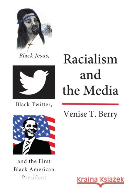 Racialism and the Media: Black Jesus, Black Twitter, and the First Black American President Brock, Rochelle 9781433172885 Peter Lang Inc., International Academic Publi - książka