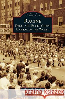 Racine: Drum and Bugle Corps Capital of the World George D Fennell 9781531639716 Arcadia Publishing Library Editions - książka