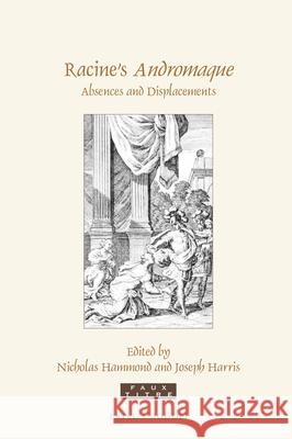 Racine's Andromaque: Absences and Displacements Joseph Harris, Nicholas Hammond 9789004415058 Brill - książka