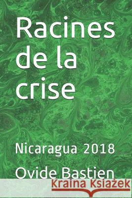 Racines de la crise: Nicaragua 2018 Ovide Bastien 9782925157151 Ovide Bastien - książka