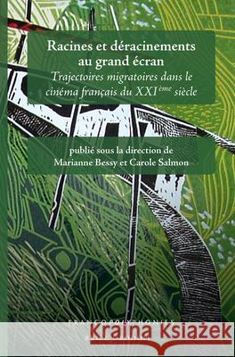 Racines et déracinements au grand écran: Trajectoires migratoires dans le cinéma français du XXIème siècle Marianne Bessy, Carole Salmon 9789004312265 Brill - książka