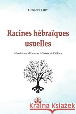 Racines hébraïques usuelles: Morphèmes bilitères et trilitères de l'hébreu Lahy, Georges 9782917729397 Editions Lahy - książka