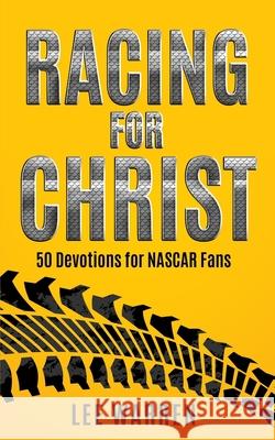 Racing for Christ: 50 Devotions for NASCAR Fans Lee Warren 9781693663604 Independently Published - książka