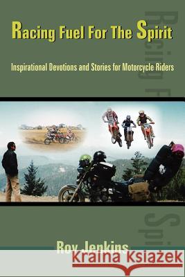 Racing Fuel For The Spirit: Inspirational Devotions and Stories for Motorcycle Riders Jenkins, Roy 9781420844801 Authorhouse - książka