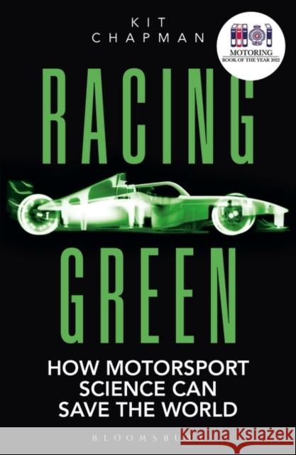 Racing Green: How Motorsport Science Can Save the World – THE RAC MOTORING BOOK OF THE YEAR Kit Chapman 9781472982193 Bloomsbury Publishing PLC - książka