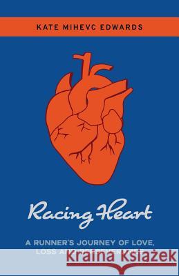 Racing Heart: A Runner's Journey of Love, Loss and Perseverance Kate Mihev 9780999795002 Space Between - książka
