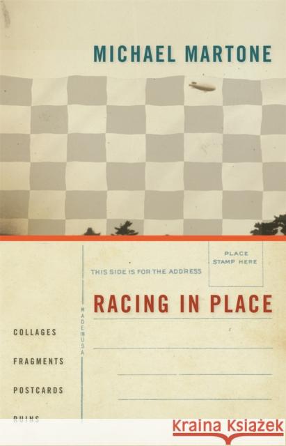 Racing in Place: Collages, Fragments, Postcards, Ruins Martone, Michael 9780820330396 University of Georgia Press - książka