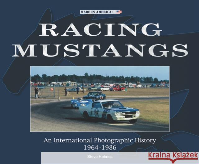 Racing Mustangs: An International Photographic History 1964-1986 Steve Holmes 9781787117358 Veloce Publishing - książka