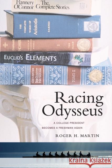 Racing Odysseus: A College President Becomes a Freshman Again Martin, Roger H. 9780520265875 University of California Press - książka