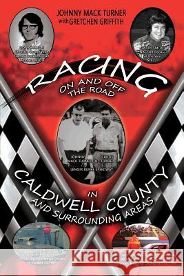 Racing On and Off the Road in Caldwell County and Surrounding Areas: A Memoir Johnny Mack Turner Gretchen Griffith 9781545164372 Createspace Independent Publishing Platform - książka