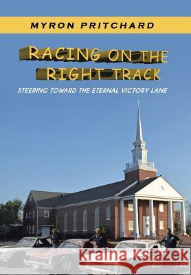 Racing on the Right Track: Steering Toward the Eternal Victory Lane Pritchard, Myron 9781490803623 WestBow Press - książka