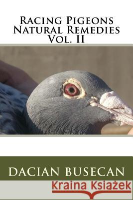 Racing Pigeons Natural Remedies Vol. II Dacian Busecan 9781534976764 Createspace Independent Publishing Platform - książka