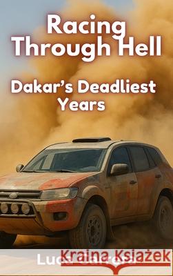 Racing Through Hell: Dakar's Deadliest Years Luca Carrera 9781923504721 Independently Published - książka