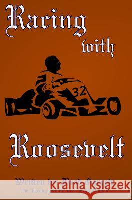 Racing with Roosevelt Brad Garrett 9781523432059 Createspace Independent Publishing Platform - książka