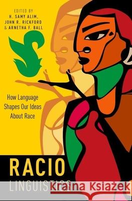 Raciolinguistics: How Language Shapes Our Ideas about Race H. Samy Alim John R. Rickford Arnetha F. Ball 9780190625696 Oxford University Press, USA - książka