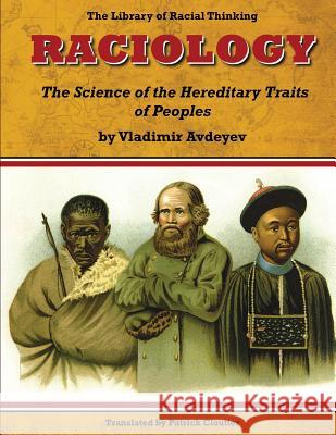 Raciology: the Science of the Hereditary Traits of Peoples Vladimir Avdeyev, Patrick John Cloutier 9781507787830 Createspace Independent Publishing Platform - książka