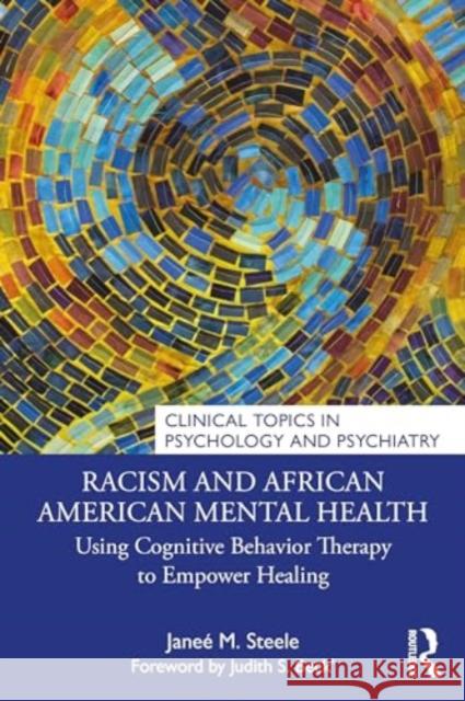 Racism and African American Mental Health: Using Cognitive Behavior Therapy to Empower Healing Jane? M. Steele 9781032050492 Routledge - książka