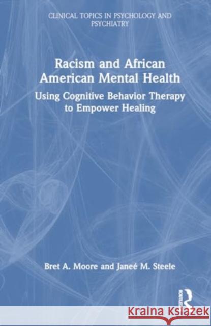 Racism and African American Mental Health: Using Cognitive Behavior Therapy to Empower Healing Jane? M. Steele 9781032050508 Routledge - książka