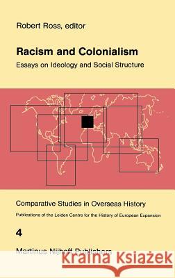 Racism and Colonialism: Essays on Ideology and Social Structure Ross, R. J. 9789024726349 Springer - książka