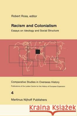 Racism and Colonialism: Essays on Ideology and Social Structure Ross, R. J. 9789400975460 Springer - książka