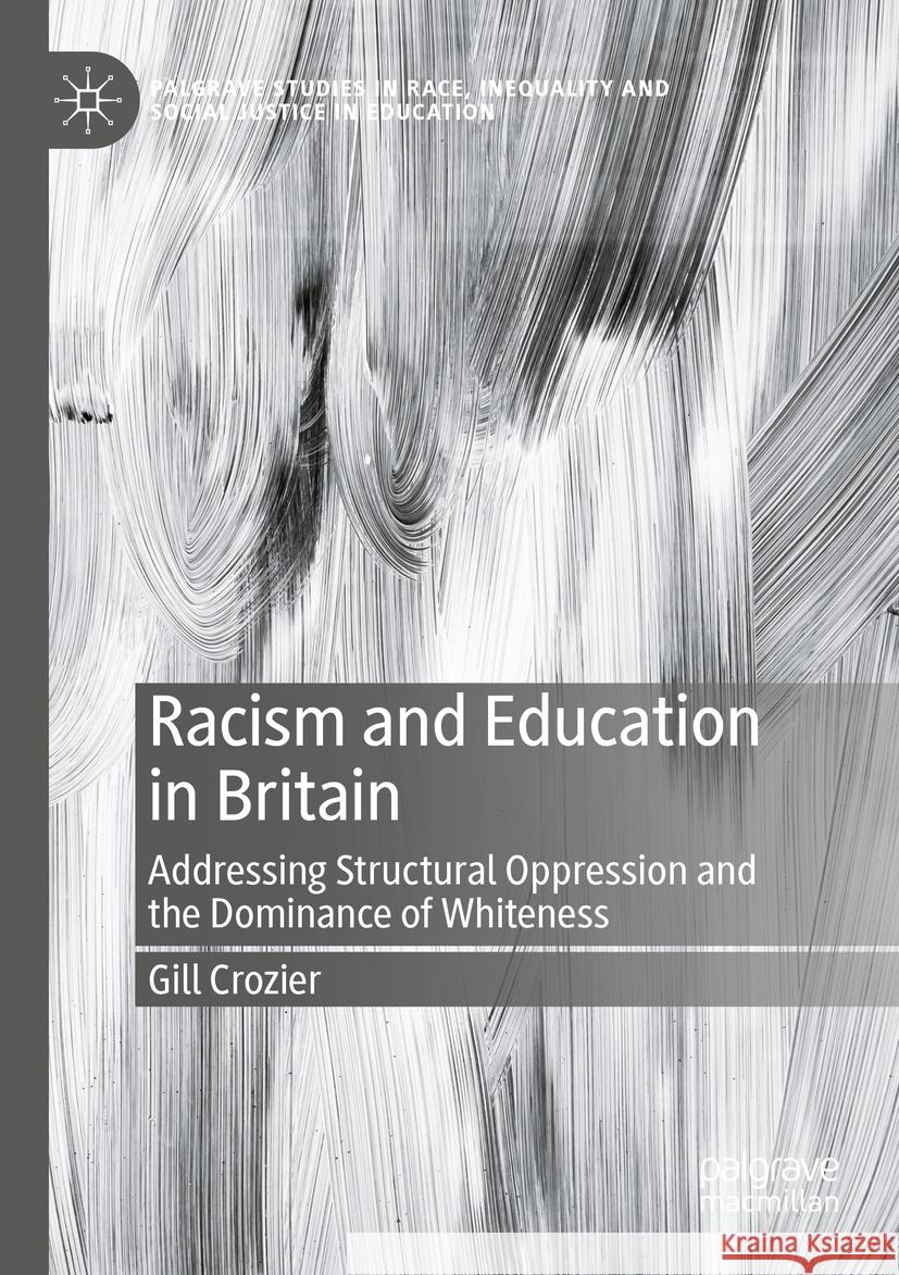 Racism and Education in Britain: Addressing Structural Oppression and the Dominance of Whiteness Gill Crozier 9783031189333 Palgrave MacMillan - książka