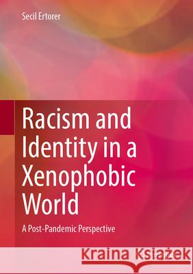 Racism and Identity in a Xenophobic World: A Post-Pandemic Perspective Secil Ertorer 9783031690945 Springer - książka