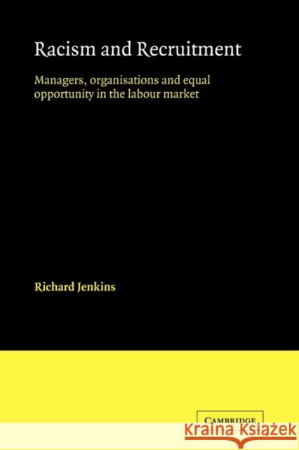 Racism and Recruitment: Managers, Organisations and Equal Opportunity in the Labour Market Jenkins, Richard 9780521125765 Cambridge University Press - książka