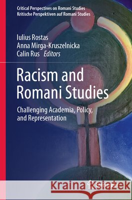 Racism and Romani Studies: Challenging Academia, Policy, and Representation Iulius Rostas Anna Mirga-Kruszelnicka Calin Rus 9783032168252 Springer - książka