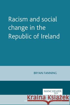 Racism and Social Change in the Republic of Ireland Bryan Fanning 9780719064715 Manchester University Press - książka