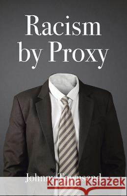 Racism by Proxy Johnny Townsend   9798987711330 Johnny Townsend - książka