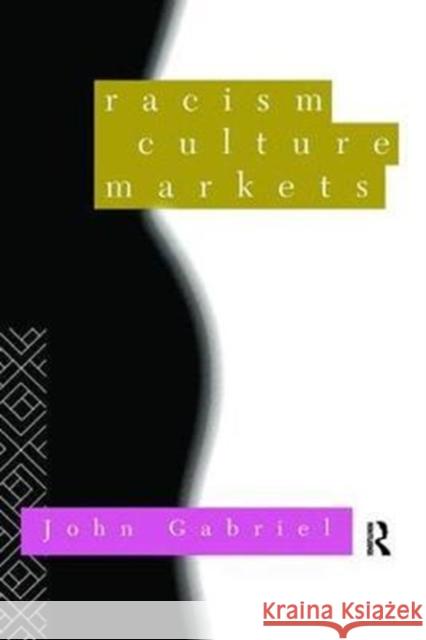 Racism, Culture, Markets John Gabriel 9781138416253 Taylor & Francis Ltd - książka