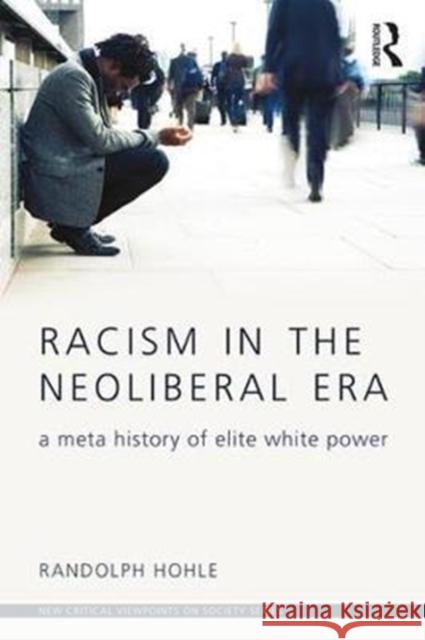 Racism in the Neoliberal Era: A Meta History of Elite White Power Randolph Hohle 9781138682092 Routledge - książka