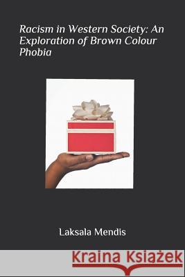 Racism in Western Society: An Exploration of Brown Colour Phobia Laksala Mendis 9781724127884 Independently Published - książka