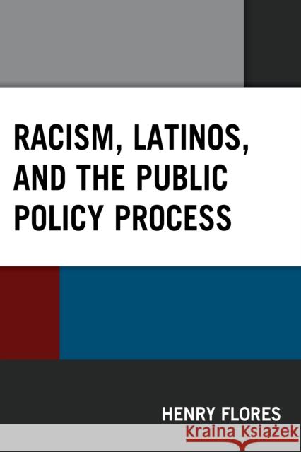 Racism, Latinos, and the Public Policy Process Henry Flores 9781498599733 Lexington Books - książka