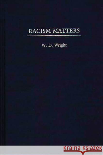 Racism Matters W. D. Wright 9780275961978 Praeger Publishers - książka