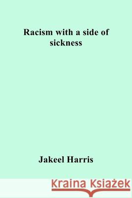 Racism with a side of sickness Jakeel R. Harris 9781087917498 Indy Pub - książka