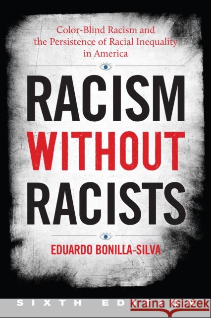 Racism Without Racists: Color-Blind Racism and the Persistence of Racial Inequality in America Bonilla-Silva, Eduardo 9781538151419 Rowman & Littlefield Publishers - książka